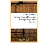 Complément à l'arithmétique élémentaire théorique et pratique Avec exercice, à l'usage des écoles - Lamarzelle - Hachette Bnf - broché - Livre