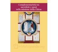 Complementarietà tra sacerdote e sposi nella missione della Chiesa: Atti 10° Convegno Teologico Pastorale del Progetto Misterogrande