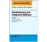 Complementary And Integrative Medicine, An Issue Of Medical Clinics Of North America