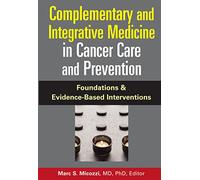 Complementary And Integrative Medicine in Cancer Care And Prevention: Foundations And Evidence-based Interventions