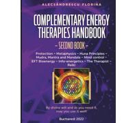 Complementary Energy Therapies Handbook Second book: Energetic Protection, Metaphysics, Mudras, Mind Control, Bioenergy, Infoenergetics, Reiki Techniques