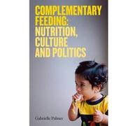 Complementary Feeding: Nutrition, Culture and Politics Gabrielle Palmer (Auteur)