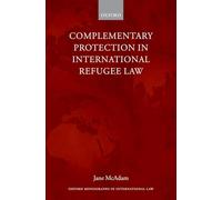 Complementary Protection in International Refugee Law