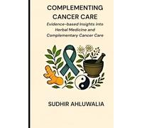 Complementing Cancer Care: Evidence-based Insights into Herbal Medicine and Complementary Cancer Care