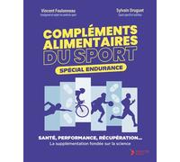 Compléments alimentaires du sport - Spécial endurance Santé, performance, récupération… La supplémentation fondée sur la science - Vincent Foulonneau - Thierry Souccar Eds - broché - Guide