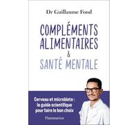 Compléments alimentaires et Santé mentale: Cerveau et microbiote : le guide scientifique pour faire le bon choix