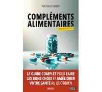Compléments alimentaires: Le guide pratique complet pour faire les bons choix et améliorer votre santé au quotidien