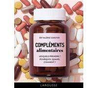 Compléments alimentaires Lesquels prendre ? pourquoi, quand, comment ? - Valérie Coester - Larousse - cartonné - Guide