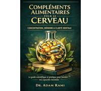 Compléments Alimentaires pour le Cerveau : Concentration, Mémoire et Clarté Mentale: Le guide scientifique et pratique pour booster naturellement vos ... et retrouver une énergie mentale durable