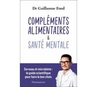 Compléments Alimentaires & Santé Mentale - Cerveau Et Microbiote : Le Guide Scientifique Pour Faire Le Bon Choix