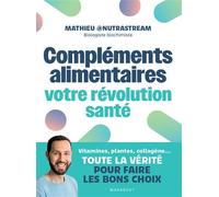 Compléments alimentaires : votre révolution santé Vitamines, plantes, collagène...Toute la vérité pour faire les bons choix - Mathieu Nutrastream - Marabout - broché - Guide