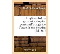 Compléments de la grammaire française, contenant l'orthographe d'usage, la prononciation - Joubert - Hachette Bnf - broché - Livre