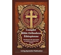 Complet Bible Orthodoxe Éthiopienne: Dévoilement des apocryphes et traditions sacrées la foi antique