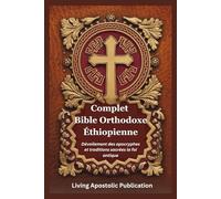 Complet Bible Orthodoxe Éthiopienne: Dévoilement des apocryphes et traditions sacrées la foi antique