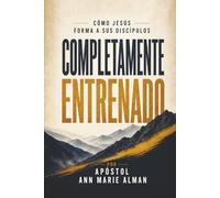 Completamente Entrenado: Cómo Jesús Forma a Sus Discípulos