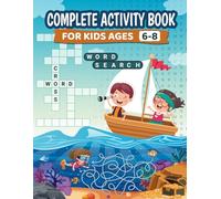 Complete Activity Book for Kids Ages 6-8: Mazes, Word Searches, Crosswords & Puzzles for Fun & Brain Boosting Activities: Keep Kids Engaged Without ... Sharpening Logic and Critical Thinking Skills