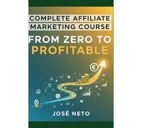 Complete Affiliate Marketing Course: From Zero to Profitable