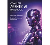 Complete Agentic AI Handbook: Goal-Driven Intelligence Designing for Autonomy and Execution