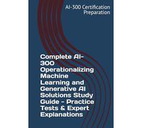 Complete AI-300 Operationalizing Machine Learning and Generative AI Solutions Study Guide - Practice Tests & Expert Explanations