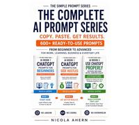 COMPLETE AI BOOK 1 2 & 3, PROMPTS FOR AI.: From total beginners to confident advanced users