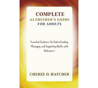 Complete Alzheimer’s Guide for Adults: Essential Guidance for Understanding, Managing, and Supporting Adults with Alzheimer’s