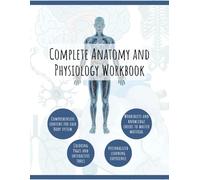 Complete Anatomy and Physiology Workbook
