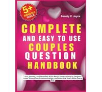 Complete and Easy to Use Couples Questions Handbook: Fun, Honest, and Heartfelt 400+ Real Conversations to Deepen Love, Strengthen Communication, and Keep the Spark Alive Every Day