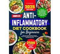 Complete Anti-Inflammatory Diet Cookbook for Beginners: 2500 Days of Easy Recipes to Reduce Inflammation, Relieve Pain, Boost Energy and Feel Better Every Day