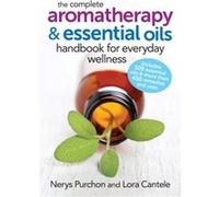 Complete Aromatherapy and Essential Oils Handbook by Lora Cantele Nerys Purchon, Lora Cantele (Auteur)