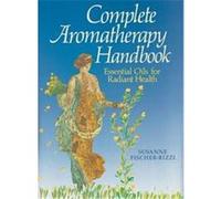 Complete Aromatherapy Handbook Susanne Fischer-Rizzi (Auteur)