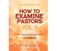 Complete Bible Curriculum: How to Examine Pastors, Vol. 9: Fundamental Concepts for Successful Christian Life: Covering: 1, 2, 3 John, Jude
