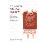Complete Biblical Hebrew: A Comprehensive Guide to Reading and Understanding Biblical Hebrew, with Original Texts
