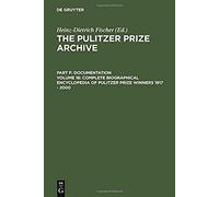 Complete Biographical Encyclopedia Of Pulitzer Prize Winners 1917 - 2000