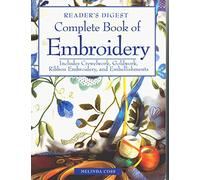 Complete Book of Embroidery: Includes Crewelwork, Goldwork, Ribbon Embroidery, and Embellishments