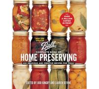 Complete Book of Home Preserving: 400 Delicious and Creative Recipes for Today