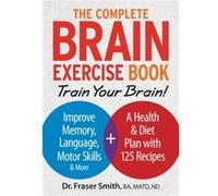 Complete Brain Exercise Book Train Your Brain Improve Memory Language Motor Skills and More by Fraser Smith Inconnu (Auteur)