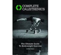 Complete Calisthenics: The Ultimate Guide to Bodyweight Exercises - [Version Originale] Inconnu (Auteur)