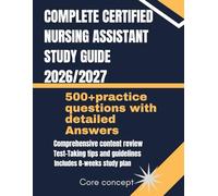 Complete Certified Nursing Assistant study guide 2026/2027: Essential Theory, Practical Skills and Exam-Ready Review for Aspiring Nursing Assistants