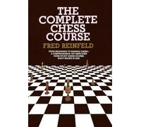 Complete Chess Course: From Beginning to Winning Chess--a Comprehensive Yet Simplified Home-Study Chess Course. Eight Books in One