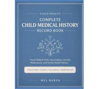 Complete Child Medical History Record Book: Track Medical Visits, Vaccinations, Growth, Medications, and Family Health History | Organized Health ... Parents and Caregivers | 8.5 x 11 | 120 Pages
