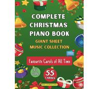 Complete Christmas Piano Book Giant Sheet Music Collection: 55 Carols Easy Sheet Music For Beginner Pianists Favourite Carols Of All Time ... A Merry Christmas First Noel Deck The Halls