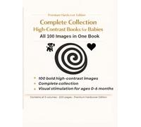 Complete Collection of High-Contrast Books for Babies: All 100 Bold Black-and-White Images in One Premium Hardcover Edition for Visual Stimulation (0-6 Months)