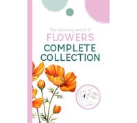 Complete Collection: The Blooming World of Flowers