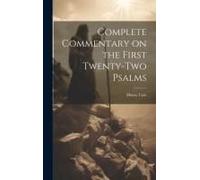 Complete Commentary On The First Twenty-Two Psalms