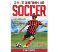 Complete Conditioning for Soccer by Ryan Alexander Ryan Alexander (Auteur)
