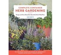 Complete Container Herb Gardening by Sue Goetz Sue Goetz (Auteur)