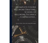 Complete Course Millwork Drafting. School Of Millwork Technics ... Copyrighted ..