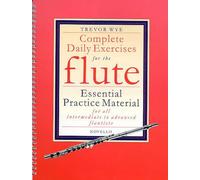 Complete Daily Exercises For The Flute De Trevor Wye | Recueil Pédagogique Pour Flûte De Niveau Intermédiaire À Avancé | Exercices Quotidiens, Gammes, Arpèges, Troisième Octave Et Études