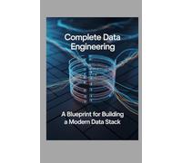 Complete Data Engineering: A Blueprint for Building a Modern Data Stack