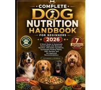 Complete Dog Nutrition Handbook For Beginners 2026: A smart Guide to Homemade Canine Meals with Balanced Nutrition, Affordable Ingredients, ... Recipes, and Vet-Approved Recommendations